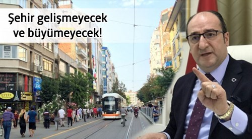 Eskişehir gelişmeyecek ve büyüyemeyecektir!