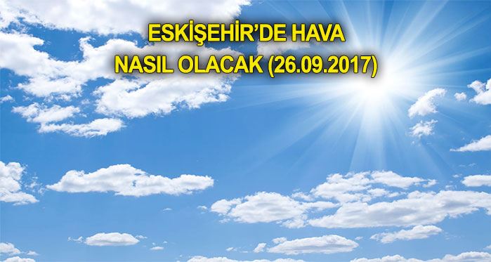 Eskişehir hava durumu 26.09.2017