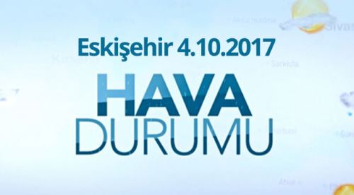 Eskişehir hava durumu 4.10.2017