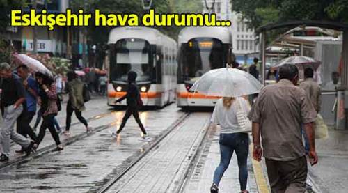 Eskişehir hava durumu bugün nasıl olacak ? 