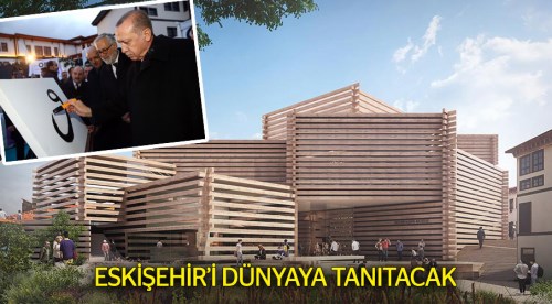 Eskişehir’i dünyaya tanıtacak