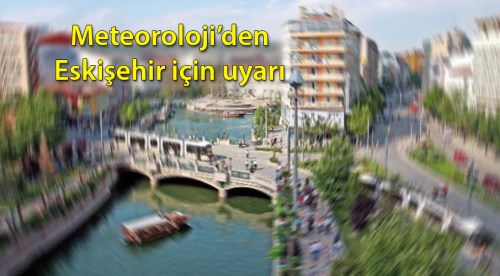 Eskişehir için sağanak yağmur uyarısı