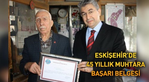 Eskişehir'in 45 yıllık muhtarına başarı belgesi