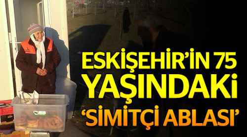 Eskişehir'in 75 yaşındaki 'simitçi ablası'