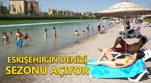 Eskişehir'in denizi sezonu açıyor