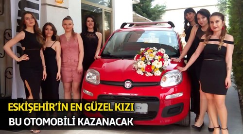 Eskişehir'in en güzel kızı otomobil kazanacak