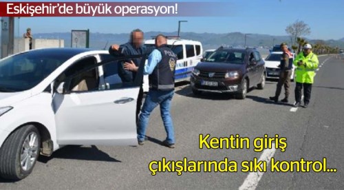 Eskişehir'in giriş çıkışlarında kontrol!