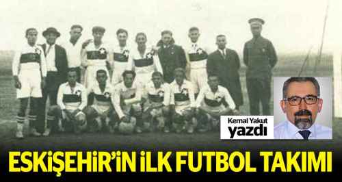 Eskişehir’in ilk futbol takımı