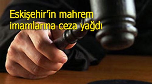 Eskişehir'in mahrem imamlarına ceza yağdı