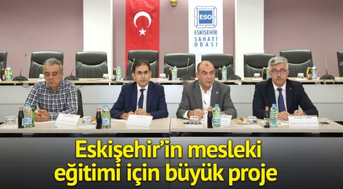 Eskişehir’in mesleki eğitimi için büyük proje 