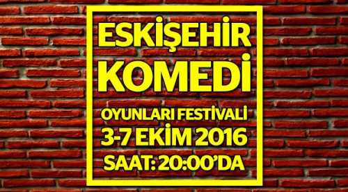 Eskişehir Komedi Oyunları Festivali 3-7 Ekim