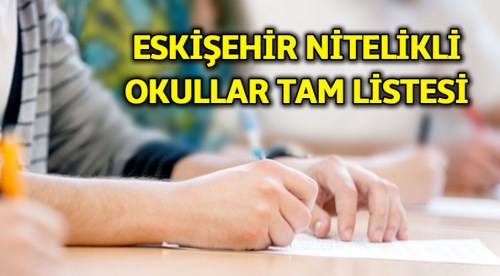 Eskişehir nitelikli okullar tam listesi