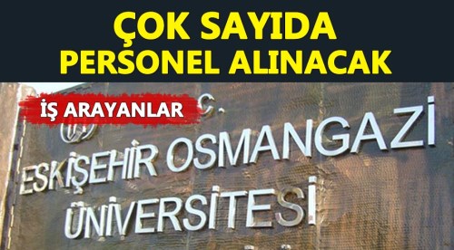 Eskişehir Osmangazi Üniversitesi'ne çok sayıda personel alınacak