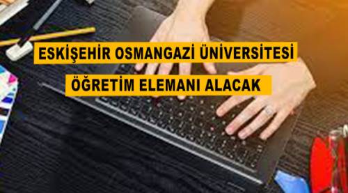 Eskişehir Osmangazi Üniversitesi öğretim elemanı alacak 