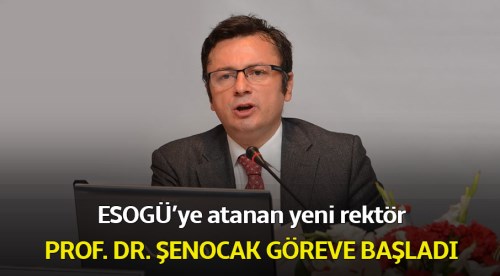 Eskişehir Osmangazi Üniversitesi yeni Rektörü Şenocak göreve başladı