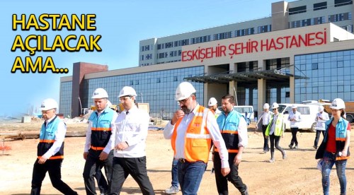 Eskişehir Şehir Hastanesi açılacak ama...