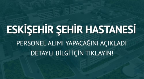 Eskişehir Şehir Hastanesi İş Başvurusu