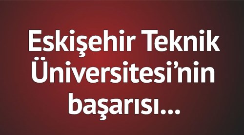 Eskişehir Teknik Üniversitesi'nin başarısı
