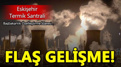 Eskişehir termik santralinde flaş gelişme