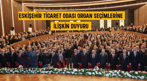 Eskişehir Ticaret Odası organ seçimlerine ilişkin duyuru
