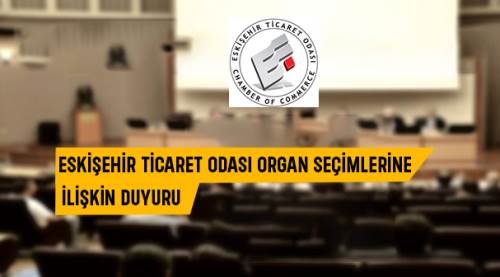 Eskişehir Ticaret Odası organ seçimlerine ilişkin duyuru
