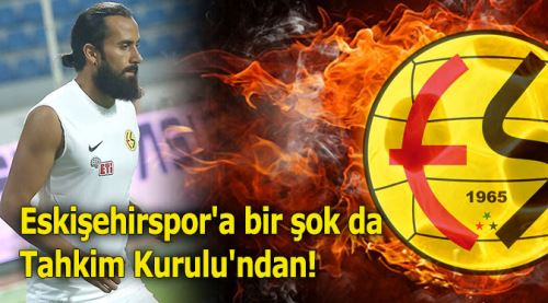 Eskişehirspor'a bir şok da Tahkim Kurulu'ndan