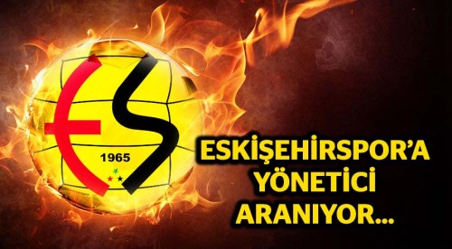 Eskişehirspor'a yönetici aranıyor...