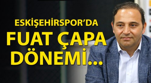 Eskişehirspor'da Fuat Çapa dönemi