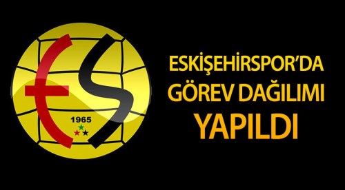 Eskişehirspor'da görev dağılımı yapıldı