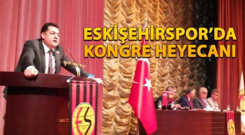 Eskişehirspor'da kongre heyecanı...