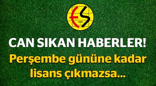 Eskişehirspor'da lisanslar çıkmazsa!..
