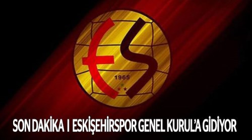 Eskişehirspor'da olağanüstü Genel Kurul kararı