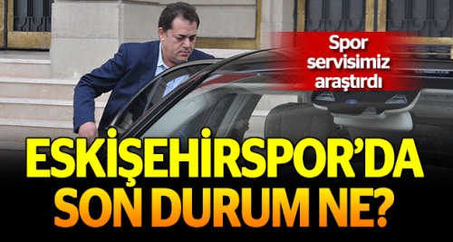 Eskişehirspor’da son durum ne?