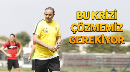 Eskişehirspor'daki krizi çözmeliyiz