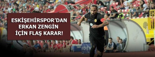 Eskişehirspor'dan flaş karar! Erkan Zengin...