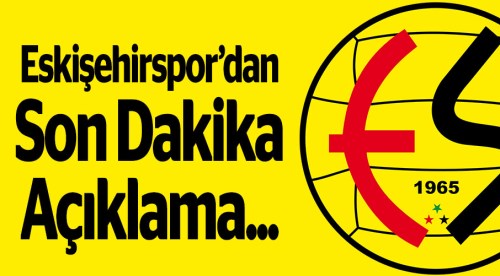 Eskişehirspor'dan son dakika açıklama geldi!