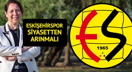 Eskişehirspor siyasetten arınmalı