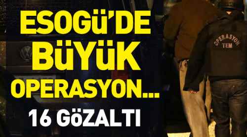 ESOGÜ'de büyük operasyon: 16 gözaltı