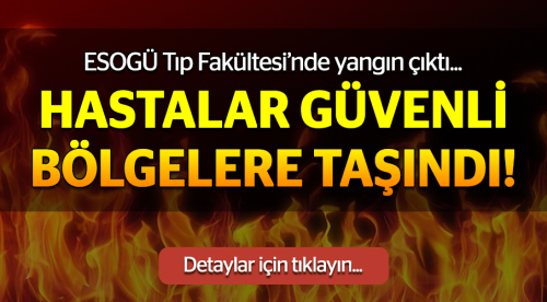 ESOGÜ'de yangın çıktı hastalar tahliye edildi