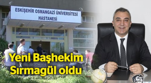 ESOGÜ Hastanesi yeni Başhekimi Sırmagül