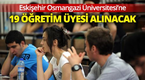 ESOGÜ'ye 19 öğretim üyesi alınacak