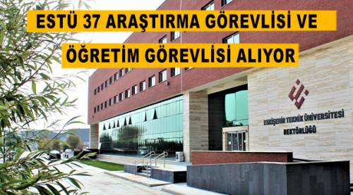 ESTÜ 37 araştırma görevlisi ve öğretim görevlisi alıyor