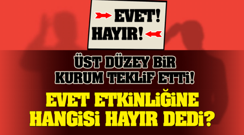 Evet etkinliğine hangisi hayır dedi?
