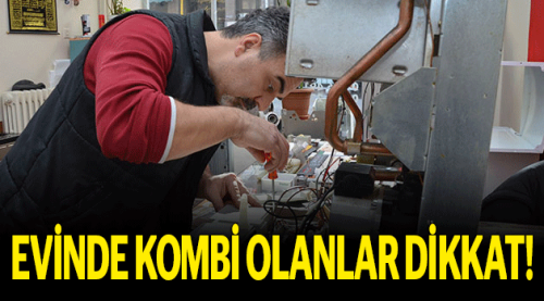 Evinde kombi olanlar dikkat!