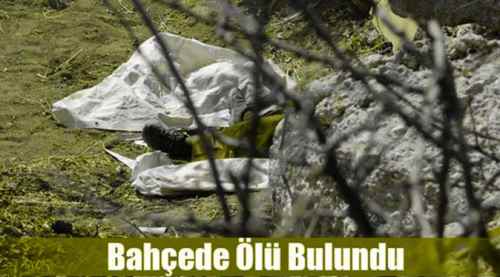 Evinin bahçesinde ölü olarak bulundu