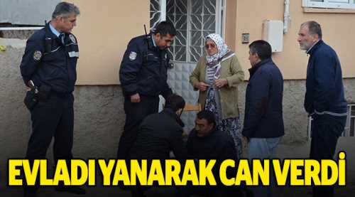 Evladı yanarak can verdi!