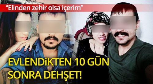 Evlendikten 10 gün sonra dehşet!