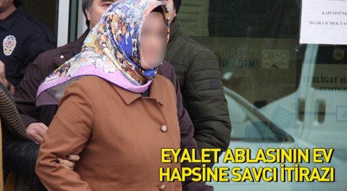 Eyalet ablasının ev hapsine savcı itirazı