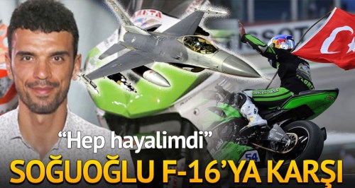 F-16 ile yarışmak hep hayalimdi!