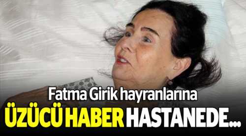 Fatma Girik hayranlarına üzücü haber